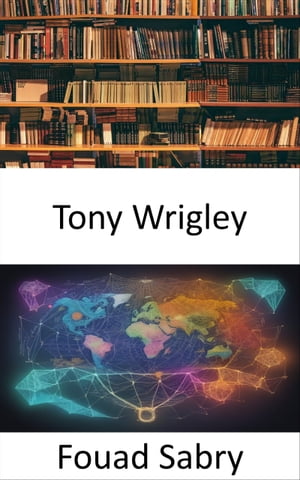 Tony Wrigley Iluminando el pasado, trazando el futuro