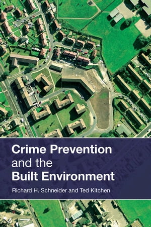 Crime Prevention and the Built EnvironmentŻҽҡ[ Ted Kitchen ]