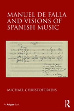 Manuel de Falla and Visions of Spanish MusicŻҽҡ[ Michael Christoforidis ]