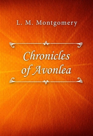 Chronicles of AvonleaŻҽҡ[ L. M. Montgomery ]