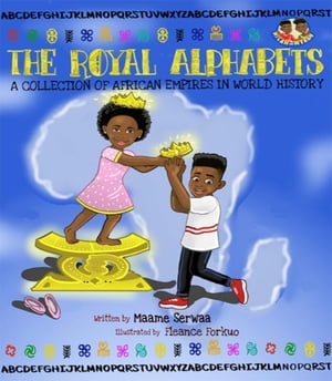The Royal Alphabets A Collection of African Empires in World HistoryŻҽҡ[ Maame Serwaa ]