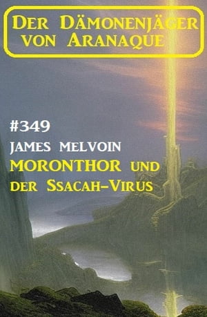 Moronthor und der ?Ssacah-Virus: Der D?monenj?ger von Aranaque 349Żҽҡ[ James Melvoin ]