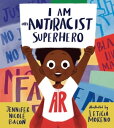 I Am an Antiracist Superhero With Activities to Help You Be One Too!【電子書籍】[ Jenn...