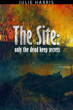 The Site: Only the Dead Keep SecretsŻҽҡ[ Julie Harris ]