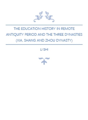 The Education History in Remote Antiquity Period and The Three Dynasties (Xia, Shang and Zhou Dynasty)