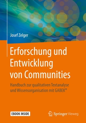 Erforschung und Entwicklung von Communities Handbuch zur qualitativen Textanalyse und Wissensorganisation mit GABEK?【電子書籍】[ Josef Zelger ] 1