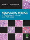 Neoplastic Mimics in Gastrointestinal and Liver Pathology【電子書籍】 Arief Suriawinata, MD
