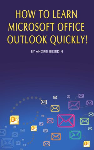 ŷKoboŻҽҥȥ㤨How to Learn Microsoft Office Outlook Quickly!Żҽҡ[ Andrei Besedin ]פβǤʤ467ߤˤʤޤ