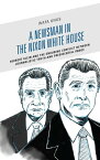 A Newsman in the Nixon White House Herbert Klein and the Enduring Conflict between Journalistic Truth and Presidential Image【電子書籍】[ Wafa Unus ]