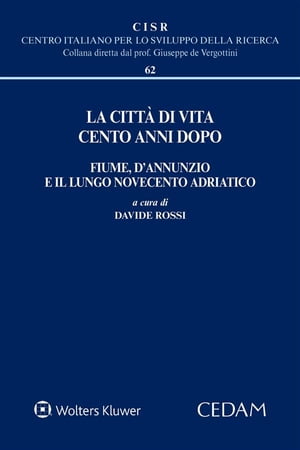 La citt? di vita cento anni dopo. Fiume, d'Annunzio e il lungo Novecento adriatico