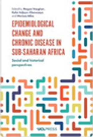 Epidemiological Change and Chronic Disease in Sub-Saharan Africa Social and historical perspectives