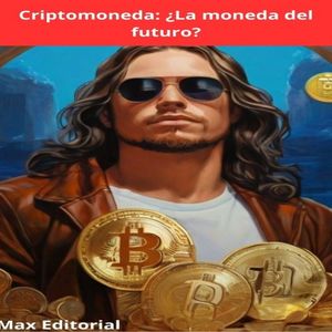 Criptomoneda: ¿La moneda del futuro?