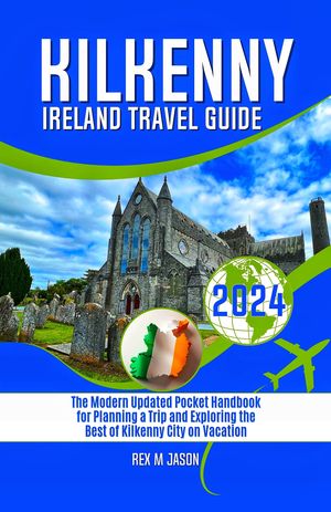 Kilkenny Ireland Travel Guide 2024