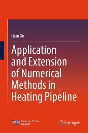 Application and Extension of Numerical Methods in Heating Pipeline【電子書籍】[ Qian Xu ]