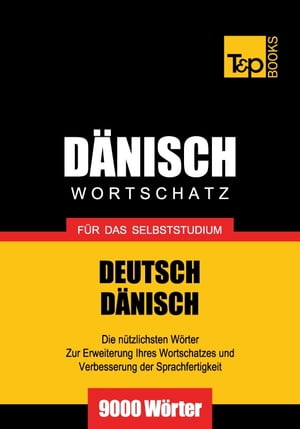 Deutsch-Dänischer Wortschatz für das Selbststudium - 9000 Wörter