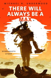 There Will Always Be a Max (A Genrenauts story) A Tor.com Original【電子書籍】[ Michael R. Underwood ]