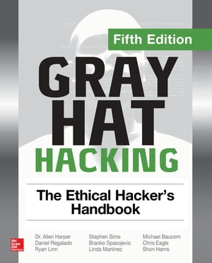 Gray Hat Hacking: The Ethical Hacker's Handbook, Fifth Edition