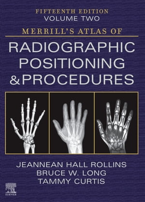 Merrill's Atlas of Radiographic Positioning and Procedures Volume 2 - E-Book