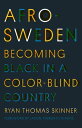 Afro-Sweden Becoming Black in a Color-Blind Country