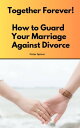 Together Forever How to Guard Your Marriage Against Divorce【電子書籍】 Peter Spicer