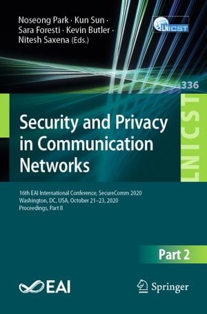 Security and Privacy in Communication Networks 16th EAI International Conference, SecureComm 2020, Washington, DC, USA, October 21-23, 2020, Proceedings, Part II【電子書籍】