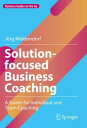 Solution-focused Business Coaching A Guide for Individual and Team Coaching