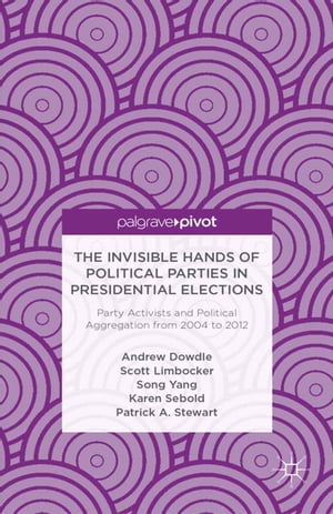 ŷKoboŻҽҥȥ㤨The Invisible Hands of Political Parties in Presidential Elections: Party Activists and Political Aggregation from 2004 to 2012Żҽҡ[ A. Dowdle ]פβǤʤ6,076ߤˤʤޤ