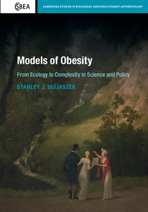 Models of Obesity From Ecology to Complexity in Science and Policy【電子書籍】[ Stanley J. Ulijaszek ]