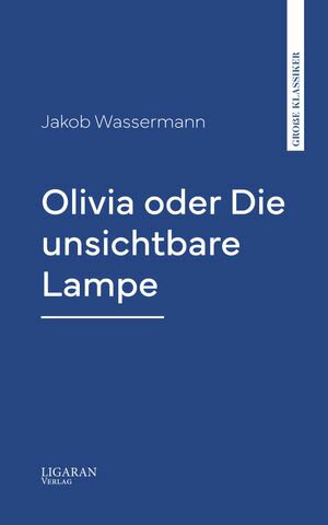 Olivia oder Die unsichtbare Lampe【電子書籍】[ Jakob Wassermann ]