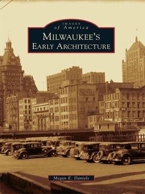 Milwaukee's Early Architecture