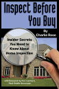 Inspect Before You Buy Insider Secrets You Need to Know About Home Inspection【電子書籍】 Charlie Rose