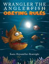 Wrangler the Anglerfish: Obeying Rules【電子書籍】[ Suzie Heinmiller-Boatright ]