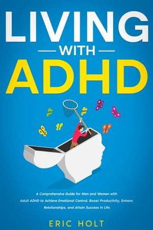 Living With ADHD A Comprehensive Guide for Men a