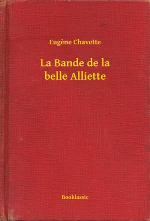 La Bande de la belle Alliette【電子書籍】[ Eugene Chavette ]