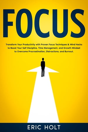 ŷKoboŻҽҥȥ㤨Focus Transform Your Productivity with Proven Focus Techniques & Mind Hacks to Boost Your Self Discipline, Time Management, and Growth Mindset to Overcome Procrastination, Distractions, and Burnout.Żҽҡ[ Eric Holt ]פβǤʤ400ߤˤʤޤ