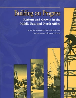 Building on Progress: Reform and Growth in the Middle East and North Africa