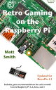Retro Gaming on the Raspberry Pi Updated for RetroPie 4.1【電子書籍】 Matthew Smith