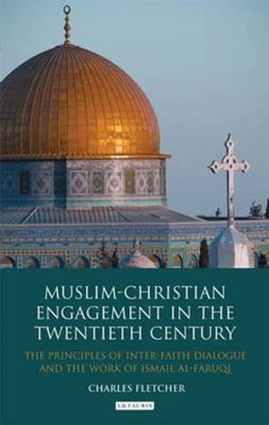 楽天楽天Kobo電子書籍ストアMuslim-Christian Engagement in the Twentieth Century The Principles of Inter-faith Dialogue and the Work of Ismail Al-Faruq【電子書籍】[ Charles Fletcher ]
