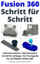 Fusion 360 Schritt f r Schritt CAD Konstruktion, FEM Simulation CAM f r Anf nger. Der Praxisguide f r Autodesk Fusion 360 【電子書籍】 M.Eng. Johannes Wild