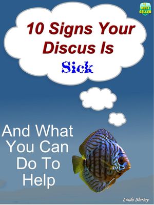 10 Signs Your Discus Is Sick【電子書籍】[ Brad Shirley ]