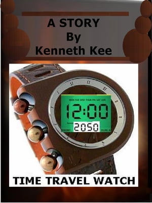 The Time Travel Watch【電子書籍】[ Kenneth