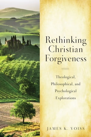 ŷKoboŻҽҥȥ㤨Rethinking Christian Forgiveness Theological, Philosophical, and Psychological ExplorationsŻҽҡ[ James K. Voiss SJ ]פβǤʤ3,524ߤˤʤޤ