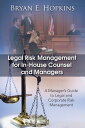 Legal Risk Management for In-House Counsel and Managers A Manager’s Guide to Legal and Corporate Risk Management