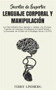 Secretos de Expertos - Lenguaje Corporal y Manipulaci?n ?La Gu?a Definitiva Para Aprender a Analizar a las Personas, Controlar las Emociones, la Influencia, el Control Mental y la Persuasi?n con el Poder de la Psicolog?a Oscura y la