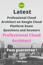 Latest Professional Cloud Architect on Google Cloud Platform Exam Professional Cloud Architect Questions and Answers【電子書籍】 Pass Exam