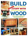 Build More Stuff With Wood 12 New Projects for Beginning and Intermediate Woodworkers【電子書籍】 Asa Christiana