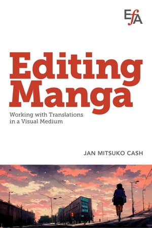 Editing Manga: Working with Translations in a Visual Medium【電子書籍】[ Jan Mitsuko Cash ]