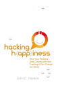 Hacking Happiness Why Your Personal Data Counts and How Tracking it Can Change t...