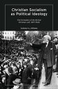 Christian Socialism as Political Ideology The Formation of the British Christian Left, 1877-1945【電子書籍】 Anthony A.J. Williams