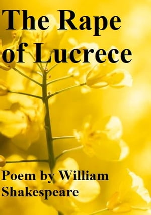 The Rape of Lucrece【電子書籍】[ William Shakespeare ]